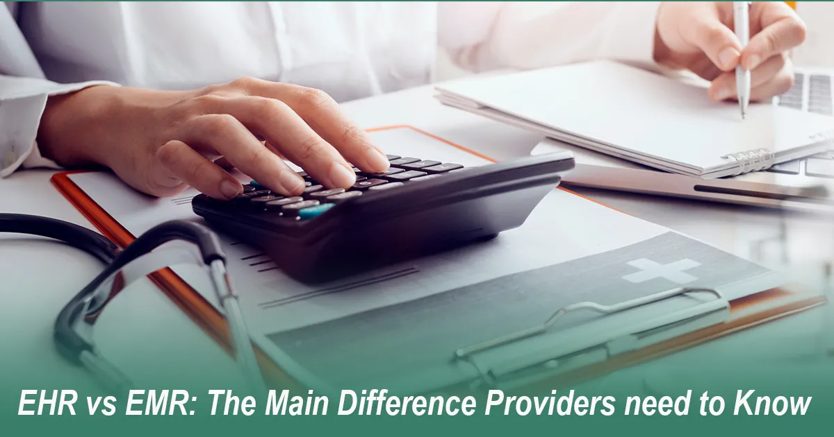 EHR vs EMR  What Healthcare Providers Need to Know