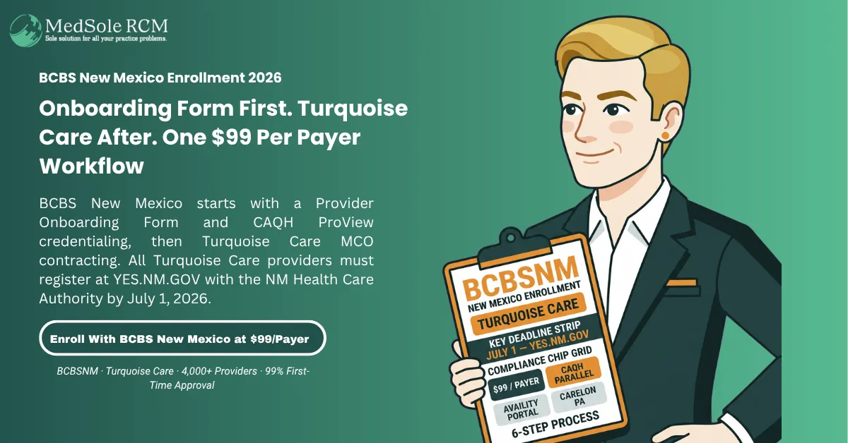 BCBS NM Provider Enrollment in 2026: The Complete Guide to BCBSNM Credentialing, Turquoise Care, and Nine Changes That Affect Every New Mexico Provider This Year