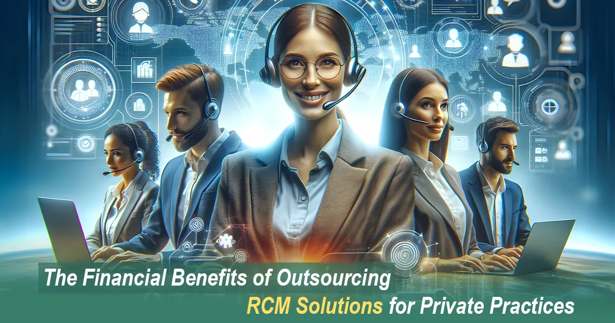 The Financial Benefits of Outsourcing RCM Solutions for Private Practices