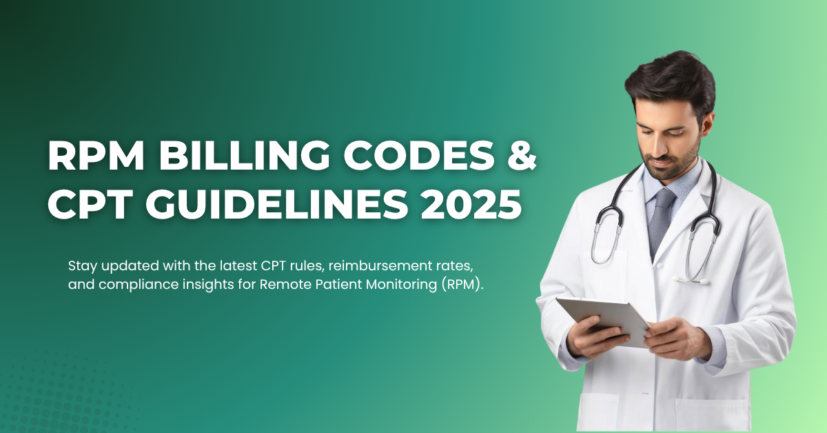 RPM Billing Codes & CPT Guidelines 2025: Updated Reimbursement Rules, CPT List & Compliance Insights